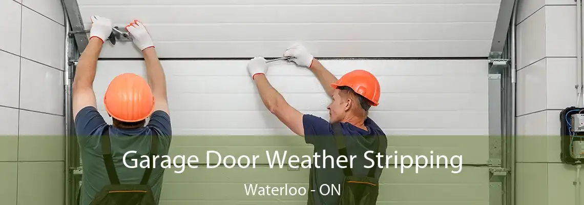 Garage Door Weather Stripping Waterloo - ON
