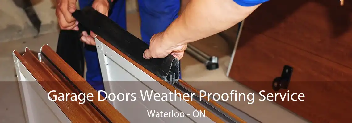 Garage Doors Weather Proofing Service Waterloo - ON
