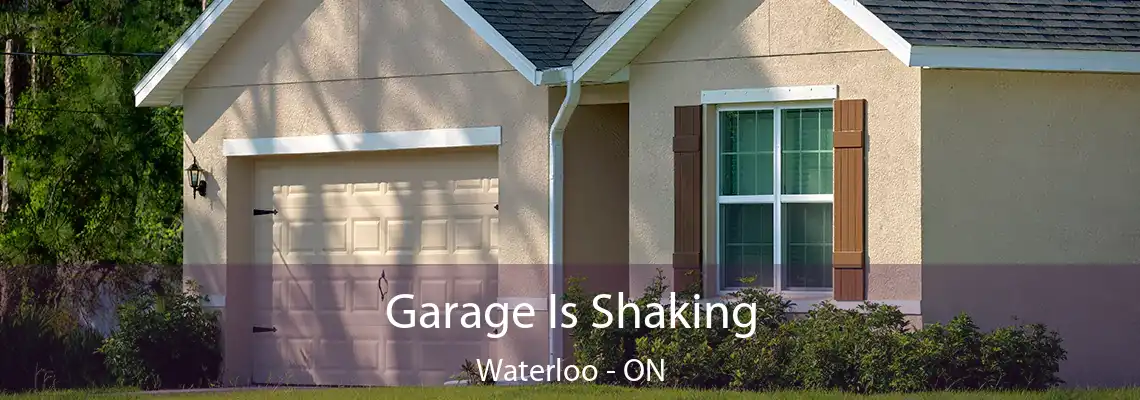 Garage Is Shaking Waterloo - ON